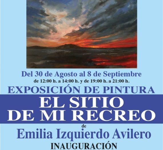 Exposición de Pintura «El Sitio de mi Recreo» de Emilia Izquierdo Avilero.